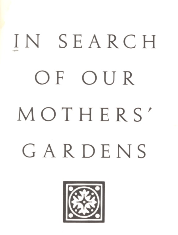 Walker, Alice. In Search of Our Mothers’ Gardens: Womanist Prose. First edition. New York: Harcourt Brace Jovanovich, 1983.