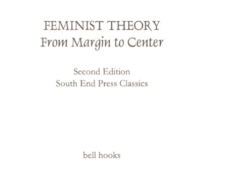 hooks, bell. Feminist Theory: From Margin to Center. Second edition. Boston, MA: South End Press, 2000.