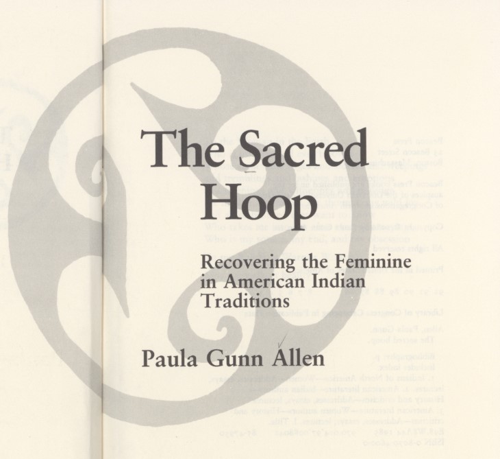 Allen, Paula Gunn. The Sacred Hoop: Recovering the Feminine in American Indian Traditions. First edition. Boston: Beacon Press, 1986.