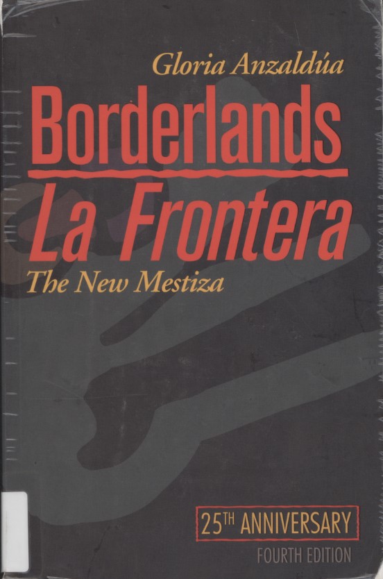 Anzaldúa, Gloria. Borderlands/La Frontera: The New Mestiza. Fourth Edition. San Francisco: Aunt Lute Books, 1987, 2012.