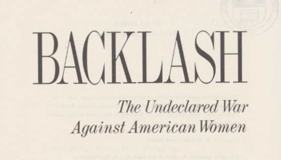 Faludi, Susan. Backlash, The Undeclared War Against American Women. First edition. New York: Crown, 1991.