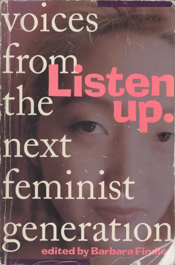 Findlen, Barbara, editor. Listen Up: Voices from the Next Feminist Generation. First edition. Seattle, Wash.: Seal Press, 1995.