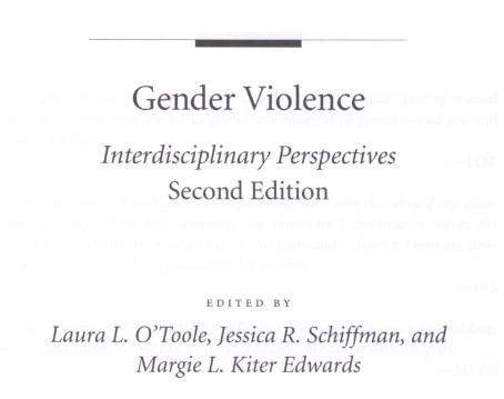 O’Toole, Laura, Jessica Schiffman, and Margie Kiter Edwards, editors. Gender Violence: Interdisciplinary Perspectives. Second Edition. New York: New York University Press, 2007.
