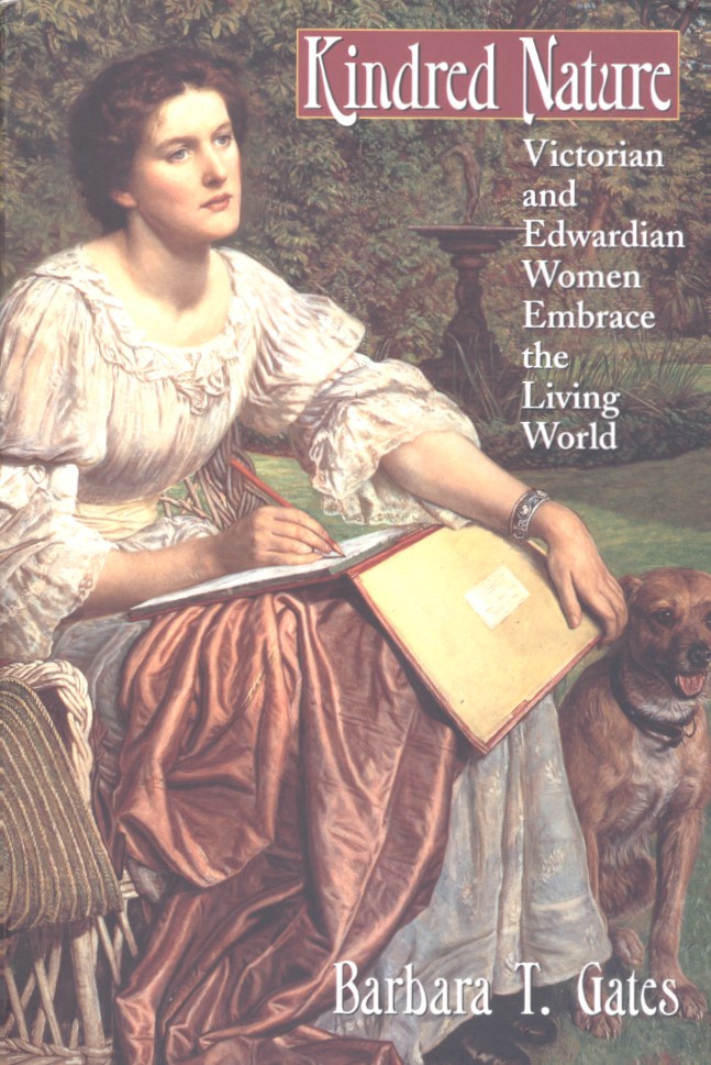 Gates, Barbara T. Kindred Nature: Victorian and Edwardian Women Embrace the Living Word. First edition. Chicago: University of Chicago Press, 1998.