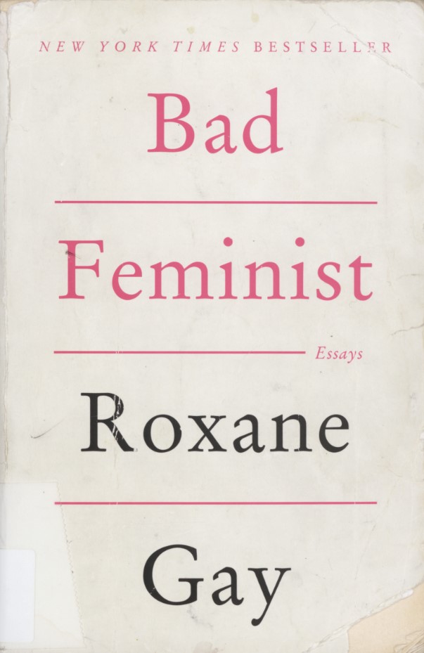 Gay, Roxane. Bad Feminist: Essays. First edition. New York, NY: Harper Perennial, 2014.