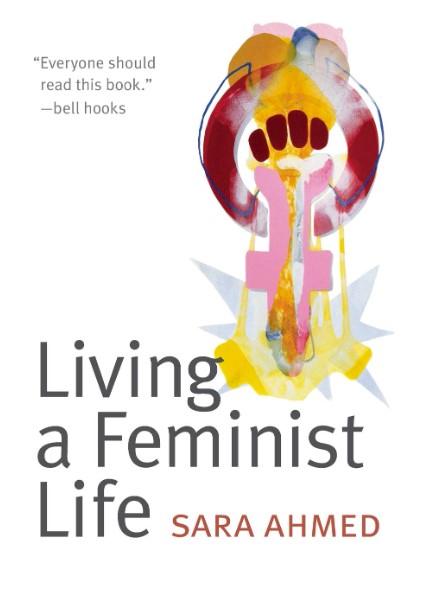 Ahmed, Sara. Living a Feminist Life. First edition. Durham, NC: Duke University Press, 2017.