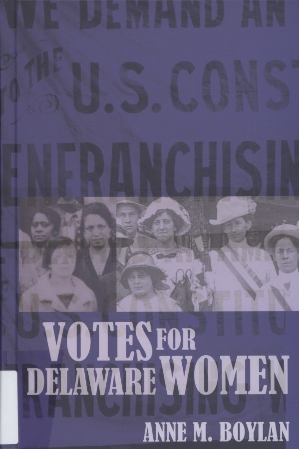 Boylan, Anne M. Votes for Delaware Women. First edition. Newark, DE: University of Delaware Press, 2021.