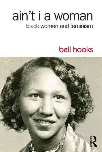 hooks, bell. Ain’t I A Woman: Black Women and Feminism. Boston, MA: South End Press, 1981.