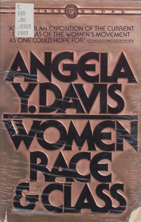 Davis, Angela Y. Women Race & Class. First edition. New York: Random House, 1981.