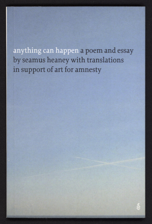 Seamus Heaney, Art for Amnesty, Irish Translators’ and Interpreters’ Association. Anything Can Happen : A Poem and Essay. Dublin: TownHouse, 2004.