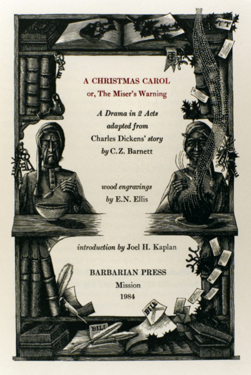 Barnett, C. Z.  A Christmas Carol, or, the Miser’s Warning: A Drama in 2 Acts, Adapted from Charles Dickens’ Story. Mission, British Columbia: Barbarian Press, 1984.