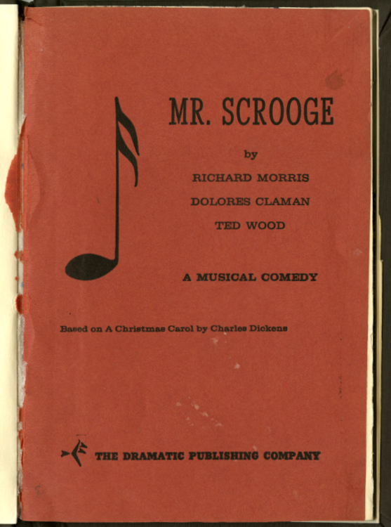 Morris, Richard, and Ted Wood. Mr. Scrooge: A Musical Comedy in Two Acts. Chicago: The Dramatic Publishing Company, 1963.