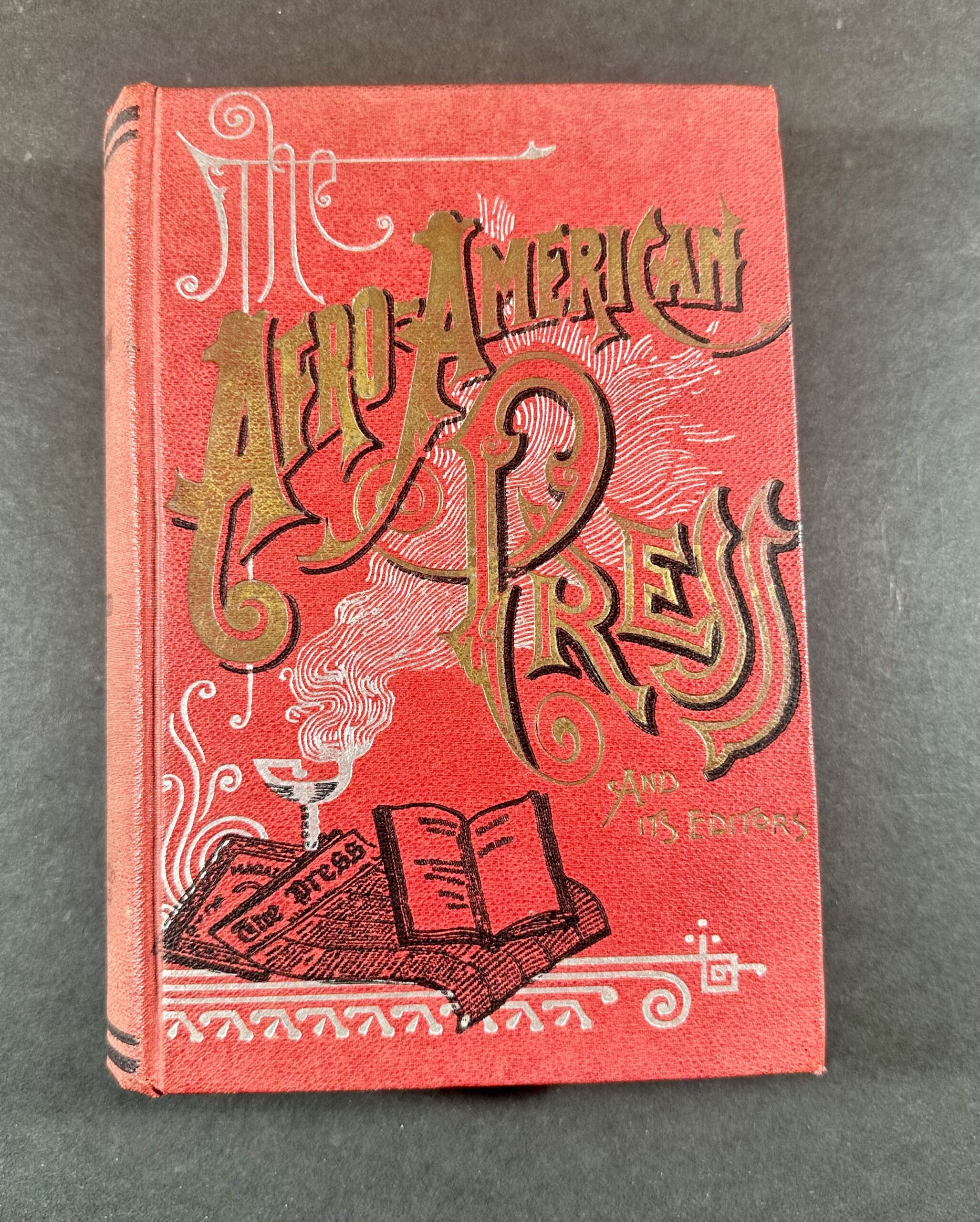 Penn, I. Garland. The Afro-American Press and its Editors, [1891], from Special Collections Non-Circulating S22