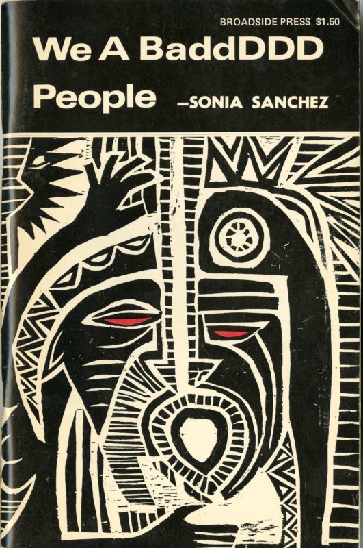 Sonia Sanchez. We a BaddDDD People. Detroit: Broadside Press, 1970.