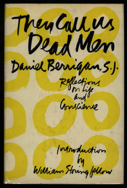 Daniel Berrigan, They Call Us Dead Men: Reflections on Life and Conscience. New York: Macmillan, 1966.