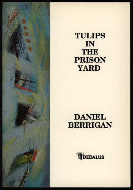 Daniel Berrigan, Tulips in the Prison Yard: Selected Poems of Daniel Berrigan. Dublin, Ireland: Dedalus Press, 1992.