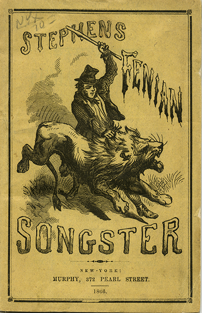 Stephens’ Fenian songster, containing all the heart-stirring and patriotic ballads and songs, as sung at the meetings of the Fenian brotherhood