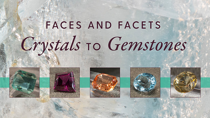Slideshow Image for Faces and Facets - Crystals to Gemstones