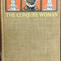 Thumbnail: Charles Chesnutt, 1858-1932. The Conjure Woman. Riverside Press, 1899.