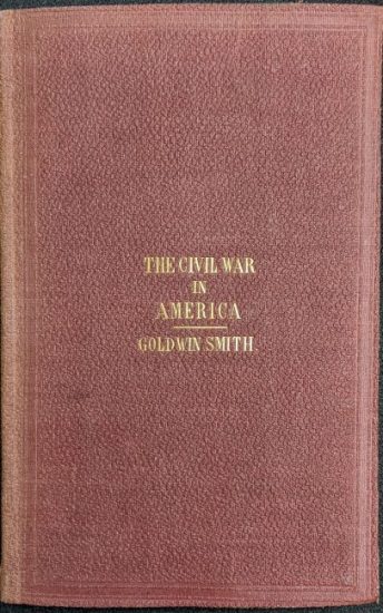 Goldwin Smith, 1823-1910. The Civil War in America: An Address Read at the Last Meeting of the Manchester Union and Emancipation Society. London: Simpkin, Marshall & Co, 1866.