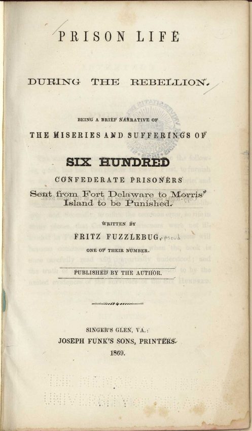 Prison life during the rebellion. Being a brief narrative of the miseries and sufferings of six hundred Confederate prisoners sent from Fort Delaware to Morris’ Island to be punished
