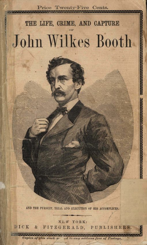 The Life, Crime, and Capture of John Wilkes Booth, with a full sketch of the Conspiracy of which he was the Leader, and the Pursuit, Trial and Execution of his Accomplices