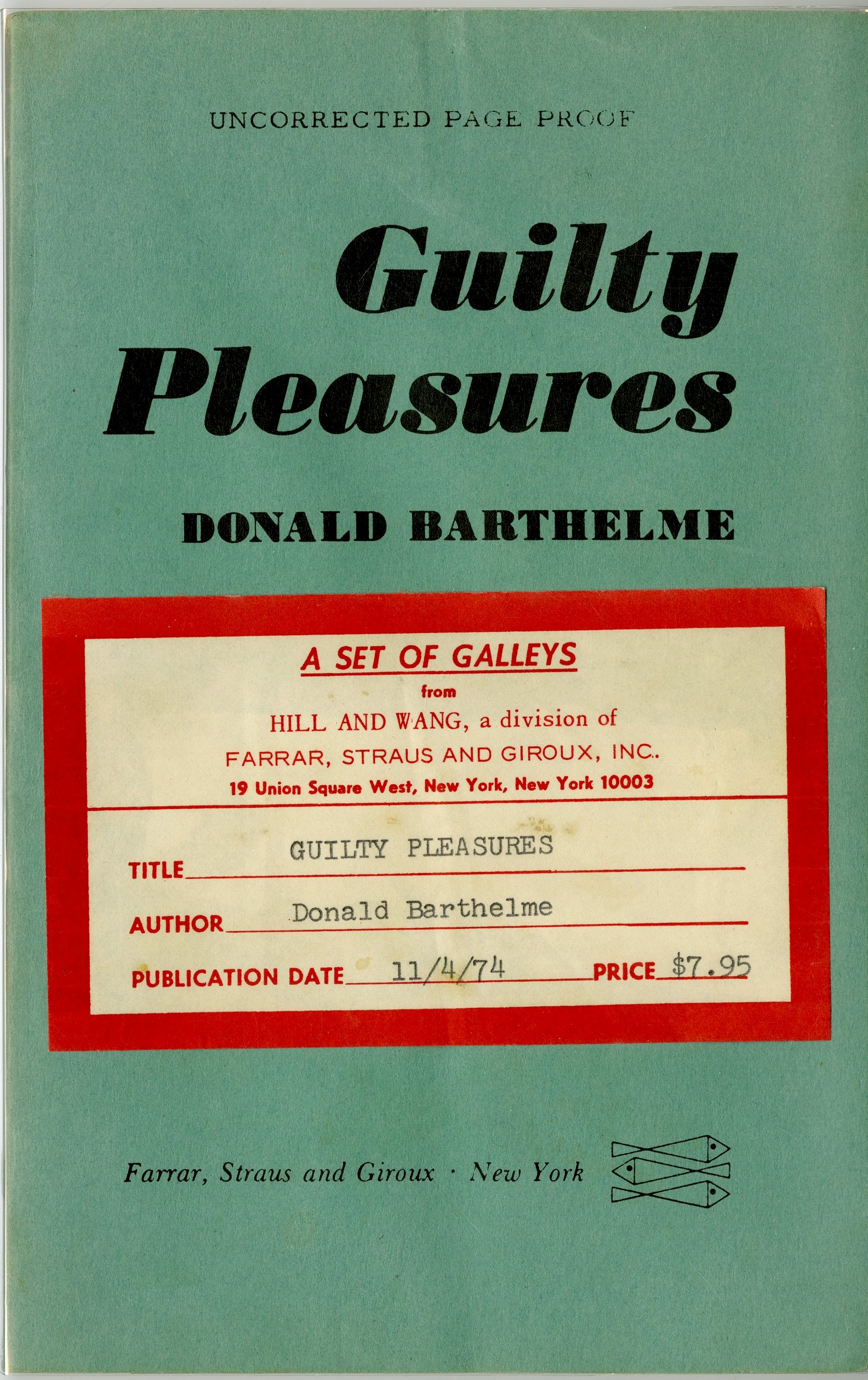 Barthelme, Donald.	Guilty Pleasures. Uncorrected page proof. Farrar, Straus and Giroux, publication date November 4, 1974, from the Donald Barthelme papers
