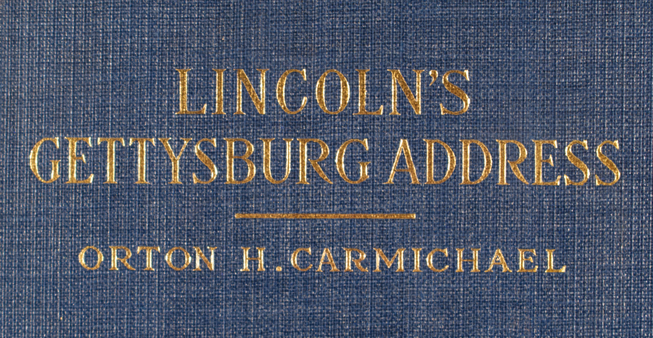 Carmichael, Orton H. Lincoln’s Gettysburg Address. New York: The Abingdon Press, 1917.