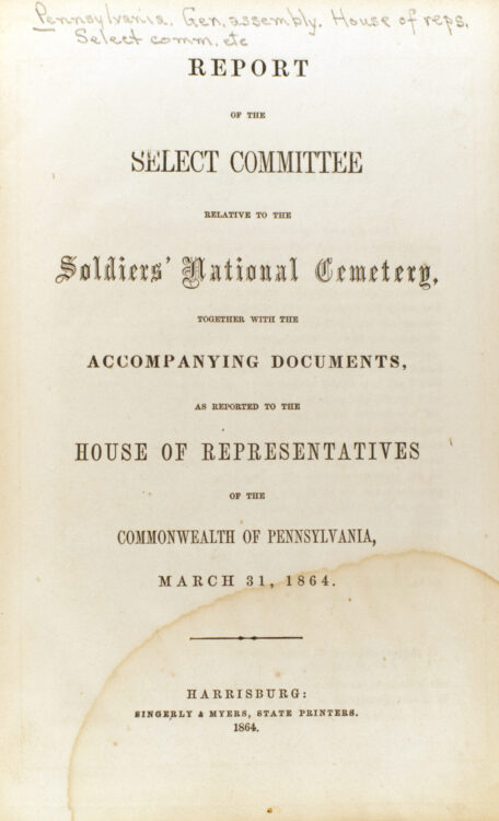 Report of the Select Committee Relative to the Soldiers’ National Cemetery, together with the accompanying documents, as reported to the House of Representatives of the Commonwealth of Pennsylvania, March 31, 1864. Harrisburg: Singerly & Myers, state printers, 1864.