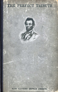 Andrews, Mary Raymond Shipman. The Perfect Tribute. New York: Charles Scribner’s Sons, 1918.