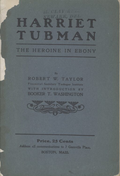 Taylor, Robert W. Harriet Tubman: The Heroine in Ebony. Boston: George H. Ellis, printer, 1901.