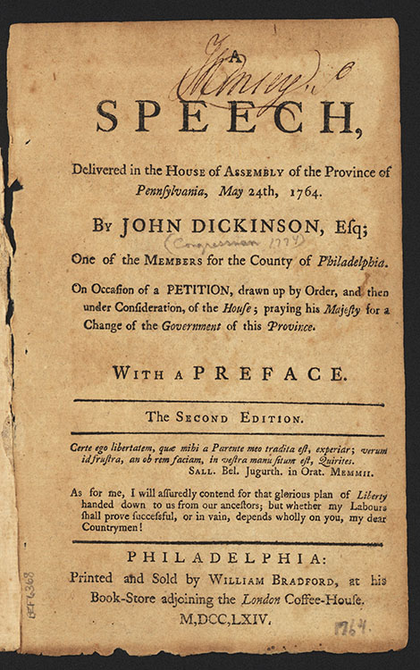 John Dickinson, A Speech: Delivered in the House of Assembly of the Province of Pennsylvania, May 24th, 1764. Philadelphia: Printed and sold by William Bradford, at his Book-store adjoining the London Coffee-House