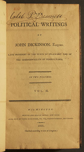 John Dickinson, The Political Writings of John Dickinson, Esquire: Late President of the State of Delaware, and of the Commonwealth of Pennsylvania. Wilmington [Del.: Printed and sold by Bonsal and Niles.