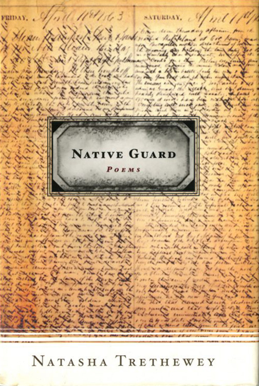 Trethewey, Natasha D. Native Guard: Poems.Houghton Mifflin, 2006.