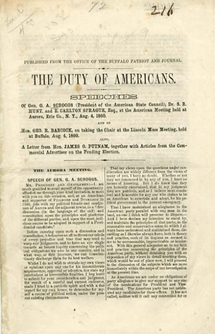 The Duty of Americans: Speeches of Gen. G.a. Scroggs (president of the American State Council), Dr. S.b. Hunt, and E. Carlton Sprague, Esq., at the American Meeting Held at Aurora, Erie Co., N.y., Aug. 4, 1860 ; and of Hon. Geo. R. Babcock, on Taking the Chair at the Lincoln Mass Meeting, Held at Buffalo, Aug. 4, 1860 ; Also, a Letter from Hon. James O. Putnam, Together with Articles from the Commercial Advertiser on the Pending Election