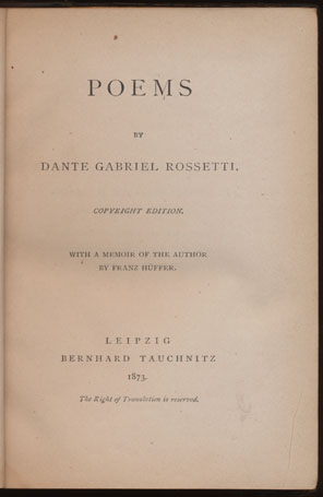 Dante Gabriel Rossetti, 1828-1882. Poems. Leipzig: Bernard Tauchnitz, 1873.