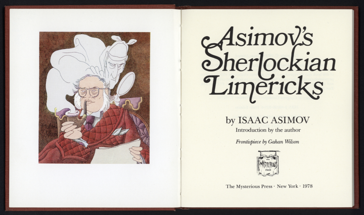 Isaac Asimov, 1920–1992. Asimov’s Sherlockian Limericks: Illustration by the Author; Frontispiece by Gahan Wilson. New York: Mysterious Press, 1978. (title page)