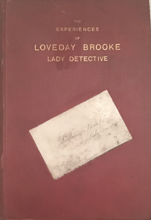C. L. (Catherine Louisa) Pirkis,1839–1910. The Experiences of Loveday Brooke, Lady Detective. London:  Hutchinson & Co. 1894. Mark Samuels Lasner Collection.