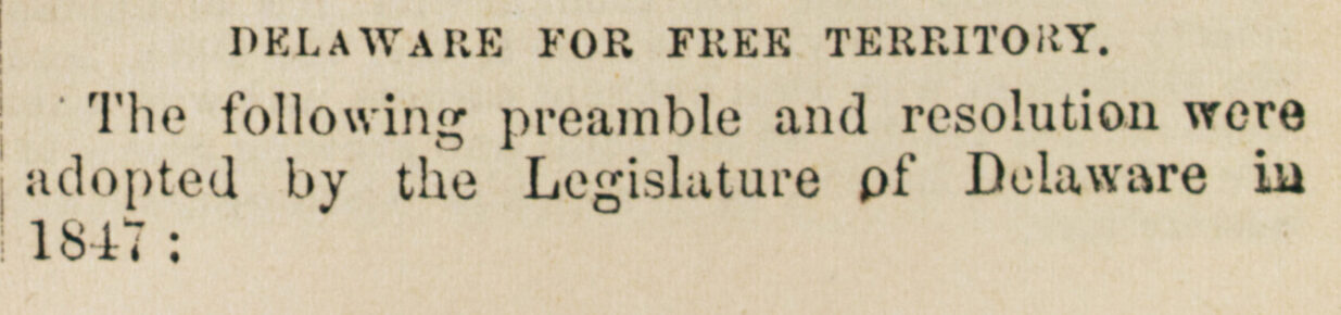 Delaware resolution 1847 in Greeley. A Political text-book for 1860: comprising a brief view of presidential nominations and elections, including all the national platforms ever yet adopted, also, a history of the struggle respecting slavery in the territories, and of the action of Congress as to the freedom of the public lands, with the most notable speeches and letters of Messrs. Lincoln, Douglas, Bell, Cass, Seward, Everett, Breckinridge, H.V. Johnson, Etc., Etc., touching the questions of the day, and returns of all presidential elections since 1836. New York: Tribune Association, 1860.