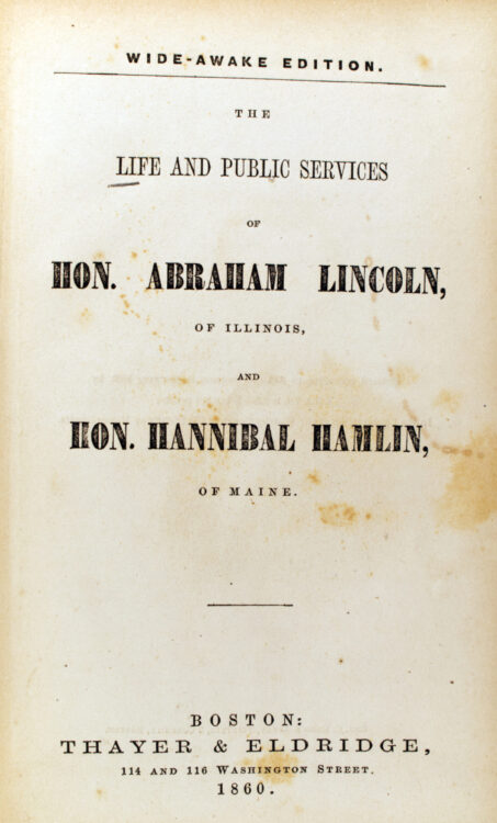 Hinton, Richard J. (Richard Josiah), and Abraham Lincoln. The Life and public services of Hon. Abraham Lincoln, of Illinois, and Hon. Hannibal Hamlin, of Maine. Wide-Awake edition. Boston: Thayer and Eldridge, 1860.