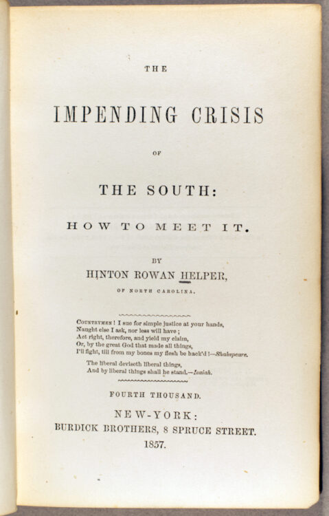 Helper, Hinton Rowan. The Impending crisis of the South: how to meet it. New York: Burdick Bros., 1857. “Fourth thousand” edition.