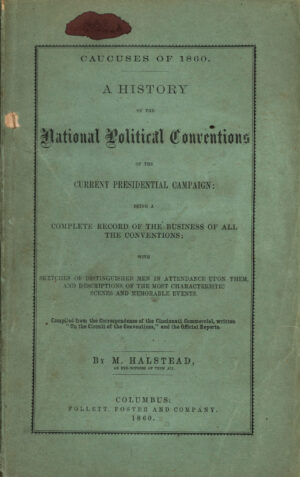 Halstead, Murat, et al. Caucuses of 1860: A History of the National Political Conventions of the Current Presidential Campaign: Being a Complete Record of the Business of All the Conventions; with Sketches of Distinguished Men in Attendance Upon Them, and Descriptions of the Most Characteristic Scenes and Memorable Events. Follett, Foster and Company, 1860.