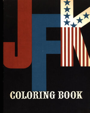 Creator unknown, JFK Coloring Book, circa 1961, from the Jerome O. Herlihy political campaign ephemera collection