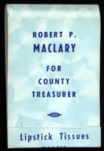 Creator unknown, Robert P. Maclary for [New Castle] County Treasurer lipstick tissue, from the Jerome O. Herlihy political campaign ephemera collection