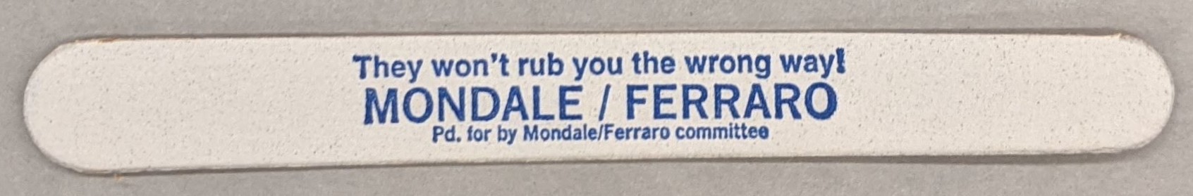 Mondale/Ferraro Committee, “Mondale/Ferraro, They won’t rub you the wrong way!” nail file, 1988, from the Jerome O. Herlihy political campaign ephemera collection