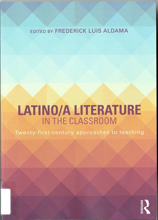Latino/a literature in the classroom: twenty-first-century approaches to teaching