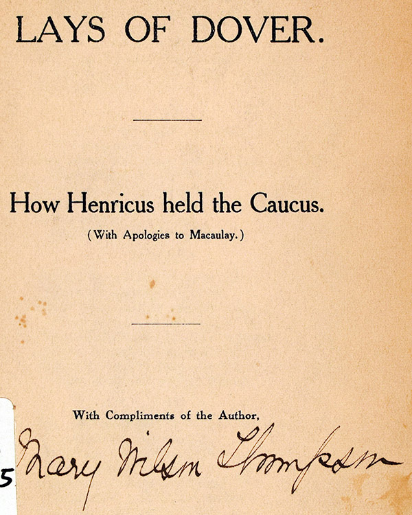 Mary Wilson Thompson (1867-1947). Lays of Dover : How Henricus Held the Caucus (With Apologies to Macaulay). Privately printed and inscribed by the author, circa 1920