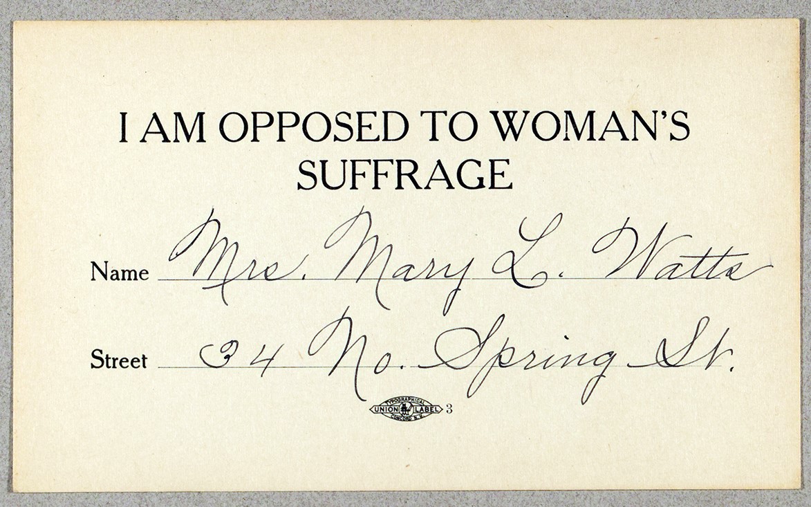 “I am Opposed to Woman’s Suffrage” (pledge card) signed by Mrs. Mary L. Watts, 34 North Spring St., place unknown, undated. Woman Suffrage Collection.