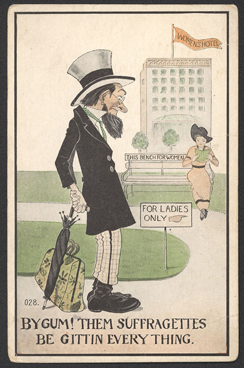 “By Gum! Them Suffragettes Be Gittin Everything” [postcard], 1913 ...