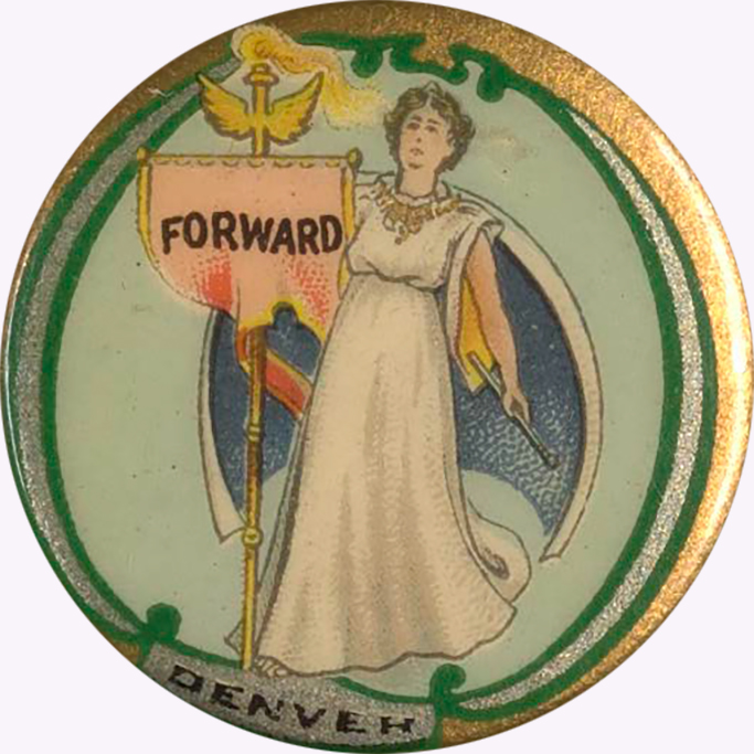 “Forward, Denver” [suffrage campaign button] with additional suffrage campaign buttons with various slogans, undated (9 items). Woman Suffrage Collection